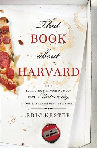 That Book about Harvard: Surviving the World's Most Famous University, One Embarrassment at a Time