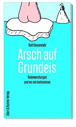 Arsch auf Grundeis: Redewendungen und wo sie herkommen