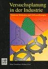 Versuchsplanung in der Industrie: Moderne Methoden und Softwarelösungen (Prentice Hall (dt. Titel))