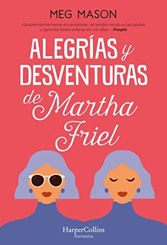 Alegrías y desventuras de Martha Friel (Sorrow and Bliss - Spanish Edition) (HARPERCOLLINS)