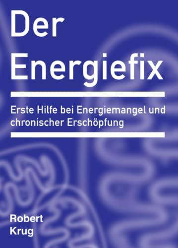 Der Energiefix: Erste Hilfe bei Energiemangel und chronischer Erschöpfung