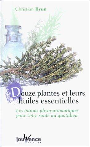 12 plantes et leurs huiles essentielles : les totums phyto-aromatiques pour votre santé au quotidien