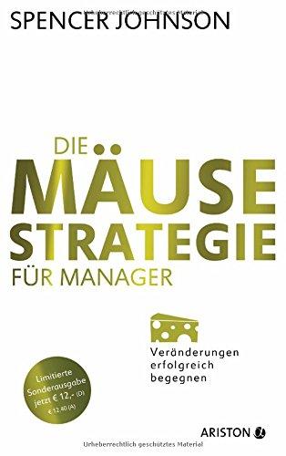 Die Mäuse-Strategie für Manager (Jubiläums-Ausgabe): Veränderungen erfolgreich begegnen