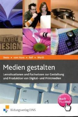 Medien gestalten. Lernsituationen und Fachwissen zur Gestaltung und Produktion von Digital- und Printmedien. Lehr-/Fachbuch