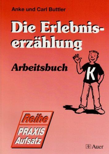 Praxis Aufsatz. Die Erlebniserzählung. Arbeitsbuch. (Lernmaterialien)