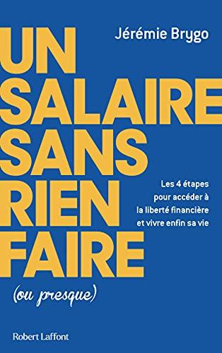 Un salaire sans rien faire (ou presque) : les 4 étapes pour accéder à la liberté financière et vivre enfin sa vie