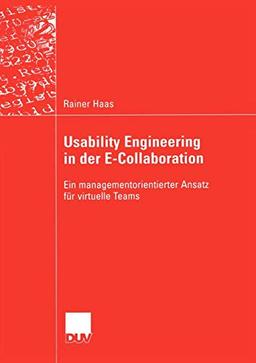 Usability Engineering in der E-Collaboration: Ein managementorientierter Ansatz für virtuelle Teams (Wirtschaftswissenschaften)