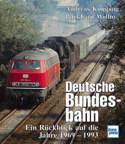 Deutsche Bundesbahn: Ein Rückblick auf die Jahre 1969 - 1993.