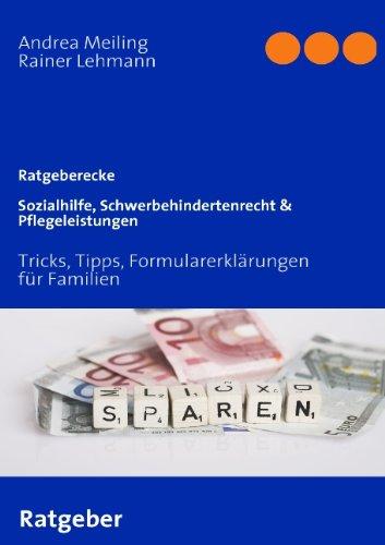 Sozialhilfe, Schwerbehindertenrecht & Pflegeleistungen. Tricks, Tipps, Formularerklärungen für Familien