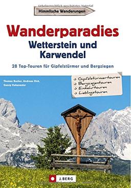 Wanderführer Karwendel Wetterstein: Wanderparadies Karwendel und Wetterstein. Die 35 Top-Touren für Gipfelstürmer und Bergziegen. Ein Wanderführer für ... Garmisch-Partenkirchen und Mittenwald.