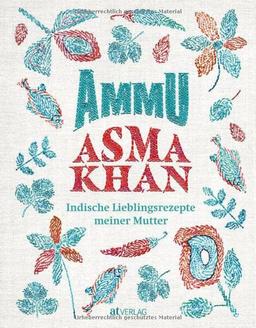 Ammu: Indische Lieblingsrezepte meiner Mutter. Indisches Wohlfühlessen für die ganze Familie – das Kochbuch der britischen Köchin vom Darjeeling Express mit Rezepten für Alltag und Festtage