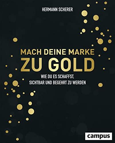 Mach deine Marke zu Gold: Wie du es schaffst, sichtbar und begehrt zu werden