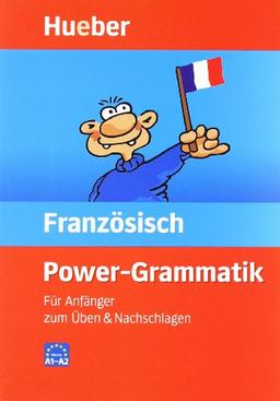 Power Grammatik Französisch: Für Anfänger zum Üben und Nachschlagen. Zur Vorbereitung auf das neue Europäische Sprachenzertifikat