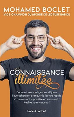 Connaissance illimitée : découvrir ses intelligences, déjouer l'autosabotage, pratiquer la lecture rapide et mémoriser l'impossible en s'amusant : hackez votre cerveau !