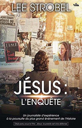 Jésus : l'enquête : un journaliste d'expérience à la poursuite du plus grand événement de l'Histoire