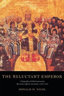 The Reluctant Emperor: A Biography of John Cantacuzene, Byzantine Emperor and Monk, c. 1295-1383