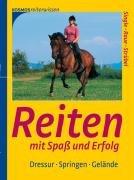 Reiten mit Spaß und Erfolg: Dressur, Springen, Gelände