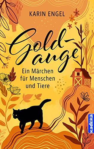 Goldauge: Ein Märchen für Menschen und Tiere