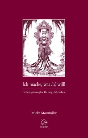 Ich mache was ich will: Freiheitsphilosophie für junge Menschen