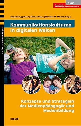 Kommunikationskulturen in digitalen Welten: Konzepte und Strategien der Medienpädagogik und Medienbildung (Schriften zur Medienpädagogik)