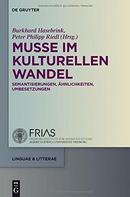 Muße im kulturellen Wandel: Semantisierungen, Ähnlichkeiten, Umbesetzungen (linguae & litterae, Band 35)