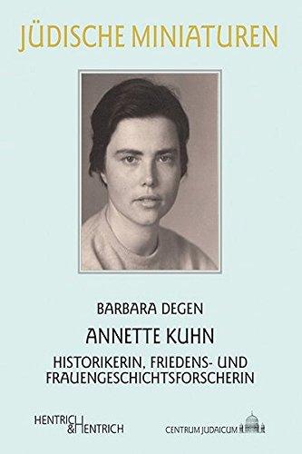 Annette Kuhn: Historikerin, Friedens- und Frauengeschichtsforscherin (Jüdische Miniaturen)