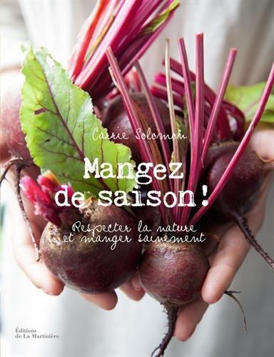 Mangez de saison ! : respecter la nature et manger sainement