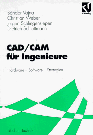 CAD/CAM für Ingenieure: Hardware, Software, Strategien (Studium Technik)