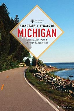 Backroads & Byways of Michigan: Drives, Day Trips & Weekend Excursions