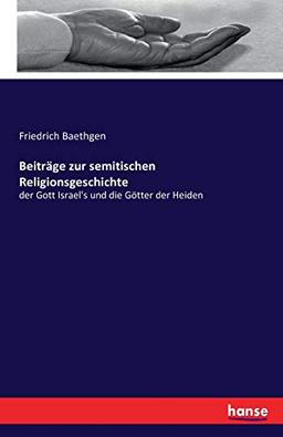 Beiträge zur semitischen Religionsgeschichte: der Gott Israel's und die Götter der Heiden