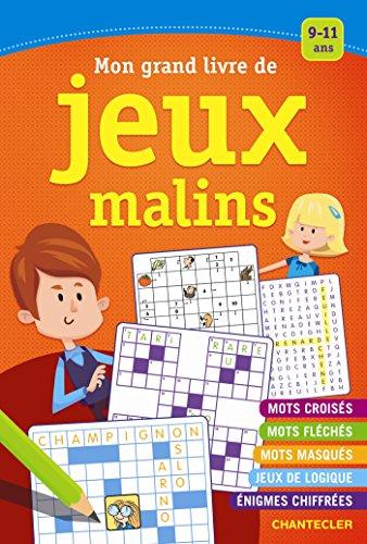 Mon grand livre de jeux malins, pour les enfants de 9 à 11 ans : mots croisés, mots fléchés, mots masqués, jeux de logique, énigmes chiffrées