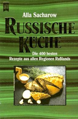 Russische Küche. Die 400 besten Rezepte aus allen Regionen Rußlands