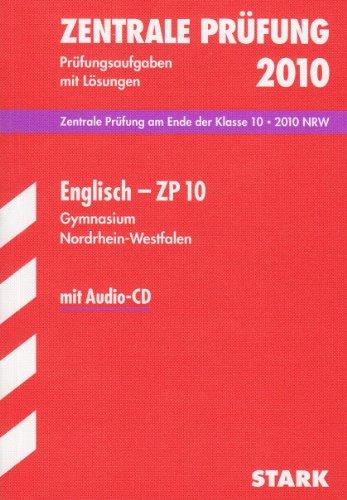 Englisch ZP 10 / 2010, mit Audio-CD. Zentrale Prüfung am Ende der Klasse 10. Jahrgänge 2007-2009. Prüfungsaufgaben mit Lösungen. Zentrale ... - Prüfungsaufgaben 2007 bis 2009 mit Lösungen