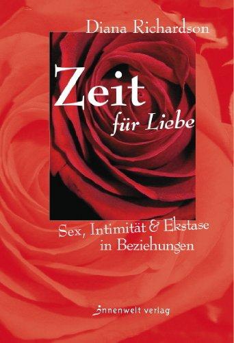 Zeit für Liebe: Sex, Intimität und Ekstase in Beziehungen