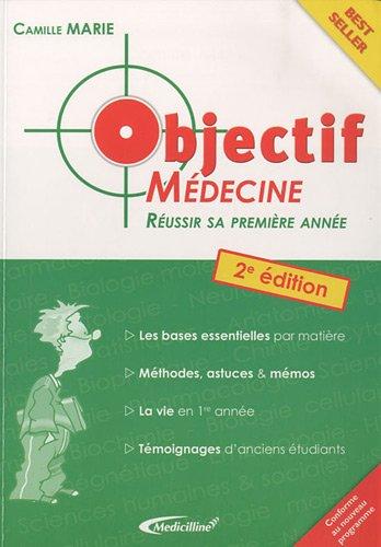 Objectif médecine : réussir sa première année : les bases essentielles par matière, méthodes, astuces & mémos, la vie en 1re année, témoignages d'anciens étudiants