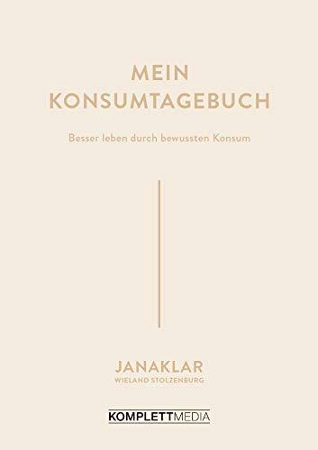 Mein Konsumtagebuch: Besser leben durch bewussten Konsum