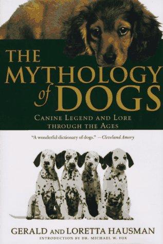 The Mythology of Dogs: Canine Legend and Lore Through the Ages