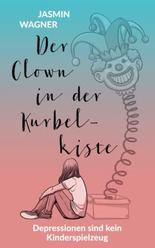 Der Clown in der Kurbelkiste: Depressionen sind kein Kinderspielzeug