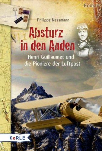 Absturz in den Anden: Henri Guillaumet und die  Pioniere der Luftpost