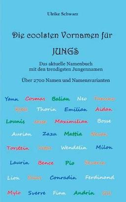 Die 2700 coolsten Vornamen für Jungs - Das aktuelle Namenbuch mit den trendigsten Jungennamen: Über 2700 internationale Namen und Namensvarianten