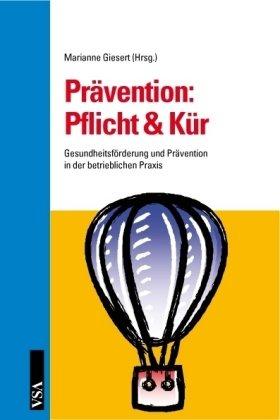 Prävention: Pflicht & Kür: Gesundheitsförderung und Prävention in der betrieblichen Praxis