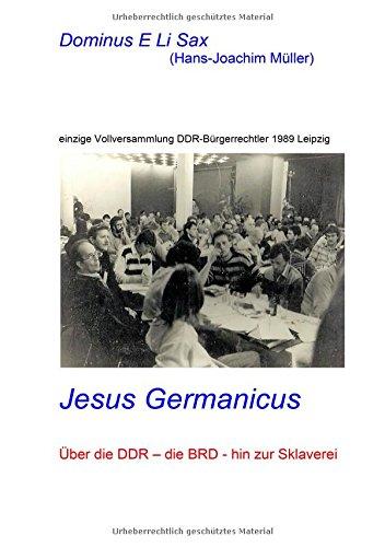 Jesus Germanicus: Über die DDR - die BRD - hin zur Sklaverei