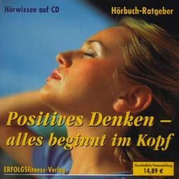 Positives Denken - alles beginnt im Kopf. CD: Du bist was Du denkst - positives Denken als Lebenseinstellung