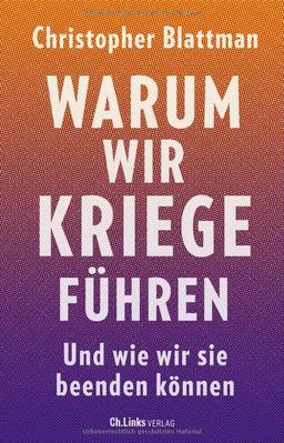 Warum wir Kriege führen: Und wie wir sie beenden können