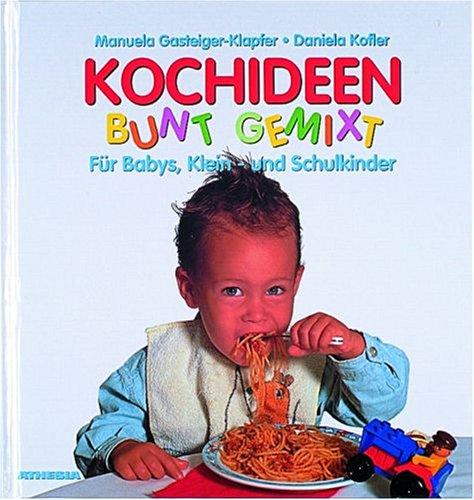 Kochideen bunt gemixt: Für Babys, Klein- und Schulkinder