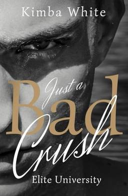 Just a bad crush: Elite University ( Bad Boy Romance)