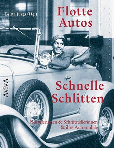 Flotte Autos - Schnelle Schlitten: Künstlerinnen & Schriftstellerinnen & ihre Automobile