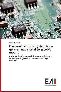 Electronic control system for a german equatorial telescopic mount: A simple hardware and firmware solution to implement a goto and sidereal tracking function