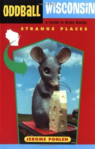 Oddball Wisconsin: A Guide to Some Really Strange Places (Oddball States)