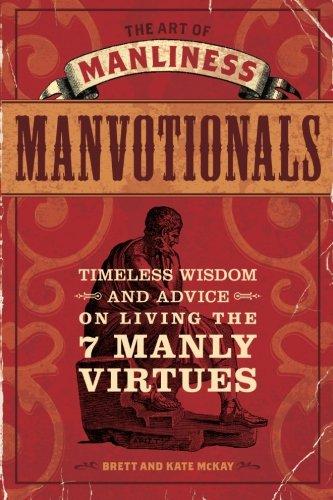 The Art of Manliness - Manvotionals: Timeless Wisdom and Advice on Living the 7 Manly Virtues